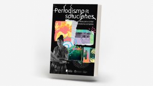 Periodismo de soluciones: pistas para contar la historia completa